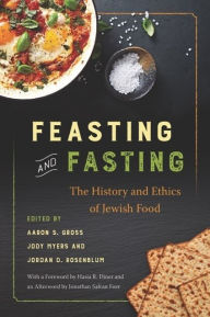 Title: Feasting and Fasting: The History and Ethics of Jewish Food, Author: Aaron S. Gross