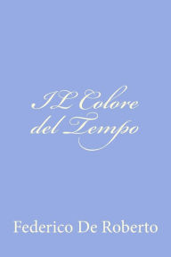 Title: IL Colore del Tempo, Author: Federico De Roberto