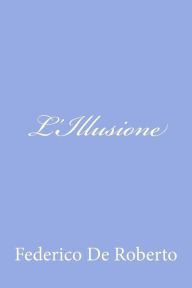 Title: L'Illusione, Author: Federico De Roberto