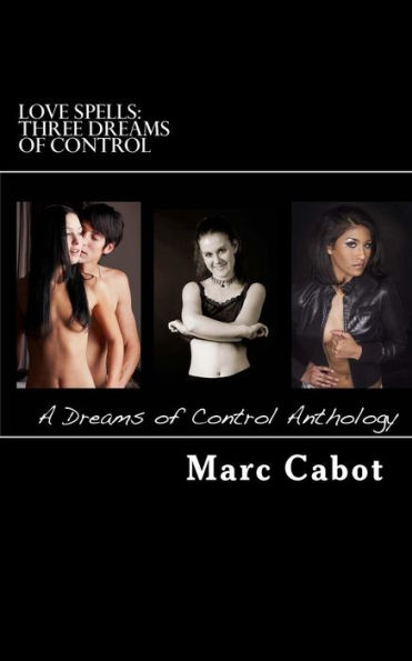 Love Spells: Three Dreams of Control: A Dreams of Control Anthology