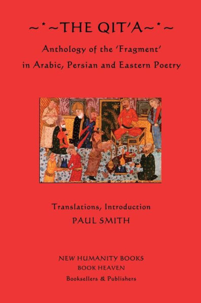 The Qit'a: Anthology of the 'Fragment' in Arabic, Persian and Eastern Poetry