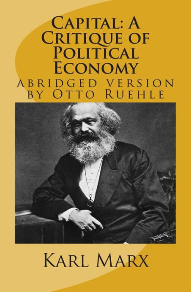 Capital: A Critique of Political Economy: abridged version by Otto Ruehle