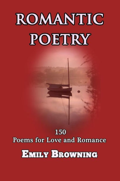 Romantic Poetry: 150 Poems for Love and Romance