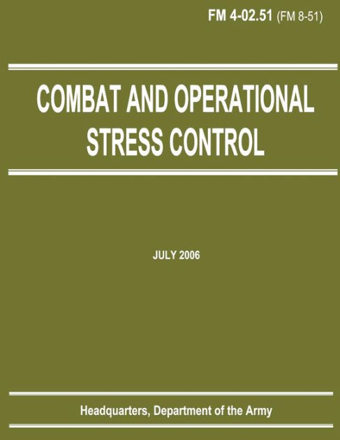 Combat and Operational Stress Control (FM 4-02.51) by Department of the ...