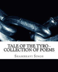 Title: Tale of the Tyro - Poems by Shambhavi Singh, Author: Shambhavi Singh