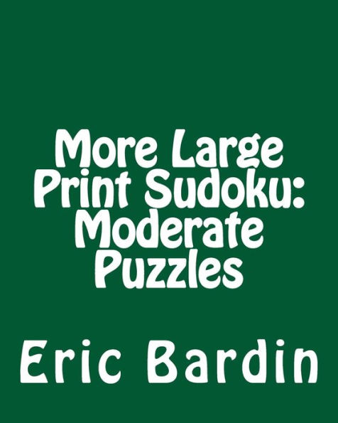 More Large Print Sudoku: Moderate Puzzles: Fun, Large Grid Sudoku Puzzles