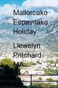 Title: Mallorcako Espainiako Holiday: The Illustrated Diaries of Llewelyn Pritchard MA, Author: Llewelyn Pritchard M.A.