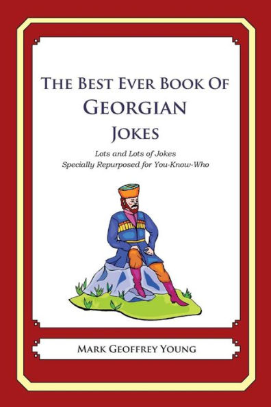 The Best Ever Book of Georgian Jokes: Lots and Lots of Jokes Specially Repurposed for You-Know-Who