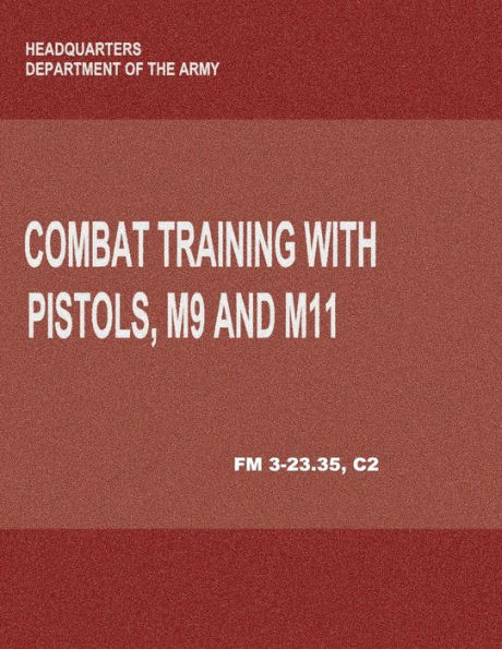 Combat Training with Pistols, M9 and M11 (FM 3-23.35, C2)