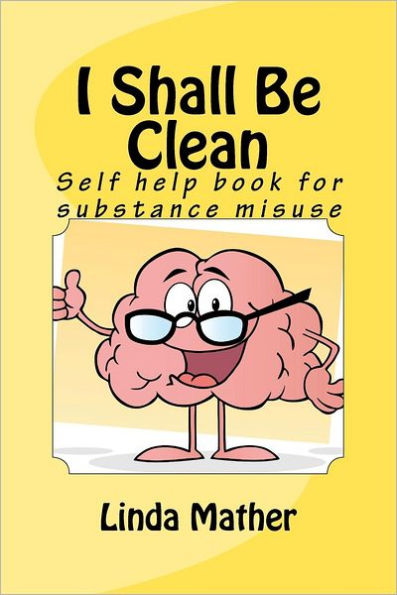 I Shall Be Clean: Self help book for addiction