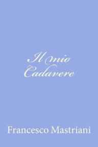 Title: Il mio Cadavere, Author: Francesco Mastriani