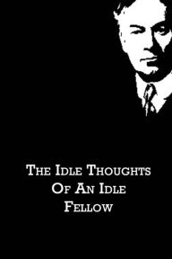 Title: The Idle Thoughts Of An Idle Fellow, Author: Jerome K. Jerome