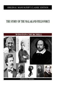 Title: The Story Of The Malakand Field Force, Author: Winston Churchill