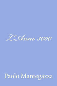 Title: L'Anno 3000, Author: Paolo Mantegazza