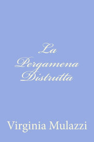 Title: La Pergamena Distrutta, Author: Virginia Mulazzi