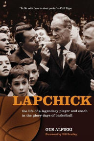 Title: Lapchick: the life of a legendary player and coach in the glory days of basketball, Author: Gus Alfieri