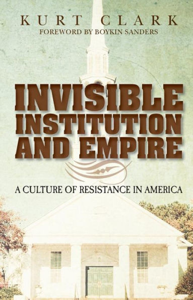 Invisible Institution and Empire: A Culture of Resistance in America