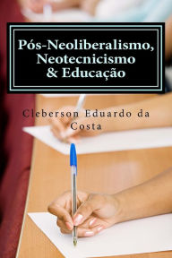 Title: pos-neoliberalismo, neotecnicismo & educacao, Author: Cleberson Eduardo Da Costa