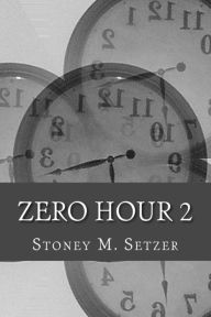 Title: Zero Hour 2: More Stories of Spiritual Suspense, Author: Stoney M Setzer