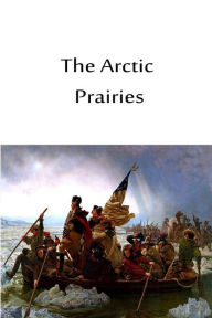 Title: The Arctic Prairies, Author: Ernest Thompson Seton