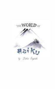 Title: The World of Haiku: Haiku Poetry with Sumi-E artwork, Author: Trisha Sugarek