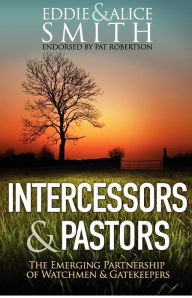 Title: Intercessors & Pastors: The Emerging Partnership of Watchmen & Gatekeepers, Author: Alice Smith