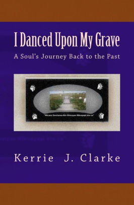 I Danced Upon My Grave A Soul S Journey Back To The Past Wicasu