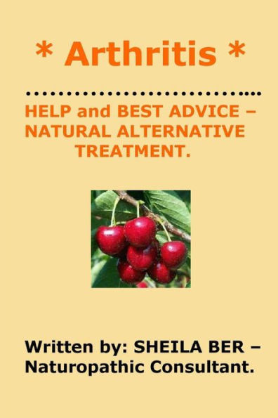 * ARTHRITIS * HELP and BEST ADVICE - NATURAL ALTERNATIVE TREATMENT. SHEILA BER.