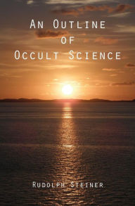 Title: An Outline of Occult Science, Author: Rudolph Steiner