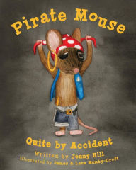 Title: Pirate Mouse: Quite By Accident, Author: Jenny Hill