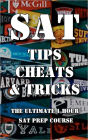 SAT Tips Cheats & Tricks - The Ultimate 1 Hour SAT Prep Course: Last Minute Tactics To Increase Your Score and Get Into The College Of Your Choice!