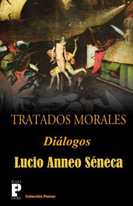 Title: Tratados morales: Dialogos, Author: Lucio Anneo Seneca