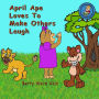 April Ape Loves To Make Others Laugh