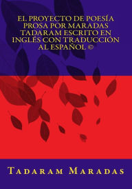 Title: El Proyecto de Poesía Prosa por Maradas Tadaram Escrito en Inglés con Traducción al Español, Author: Tadaram Maradas