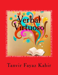 Title: Verbal Virtuoso: Guide To Improve Your Reading Comprehension (Grades 7-12, College Students, Graduate Students, Adults), Author: Tanvir Fayaz Kabir