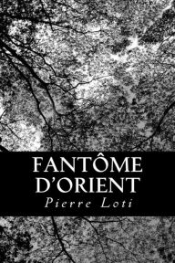Title: Fantôme d'Orient, Author: Pierre Loti