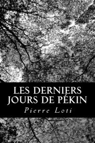 Title: Les derniers jours de Pï¿½kin, Author: Pierre Loti