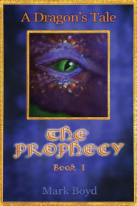 Title: A Dragon's Tale - The Prophecy - Book 1, Author: Mark Boyd
