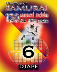 Title: The Way of Samurai 6: 120 all new Samurai Sudoku puzzles, Author: Djape