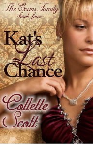 Title: Kat's Last Chance: The Evans Family, Book Four, Author: Collette Scott