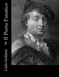 Title: Il Poeta Fanatico, Author: Carlo Goldoni