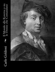 Title: Il Mondo alla Roversa o sia le Donne che Comandano, Author: Carlo Goldoni