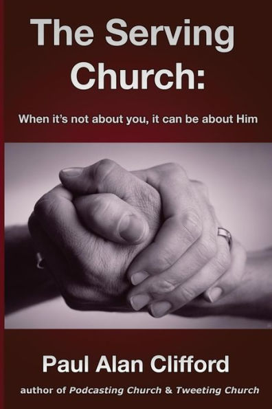 The Serving Church: When it's not about you it can be about Him