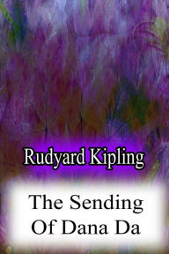 Title: The Sending Of Dana Da, Author: Rudyard Kipling