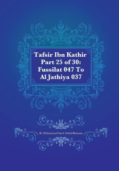 Tafsir Ibn Kathir Part 25 of 30: Fussilat 047 To Al Jathiya 037