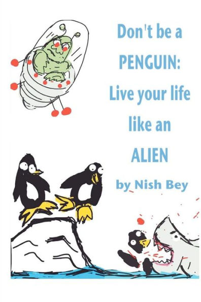 Don't Be a Penguin: Live Your Life Like an Alien