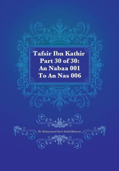 Tafsir Ibn Kathir Part 30 of 30: An Nabaa 001 To An Nas 006
