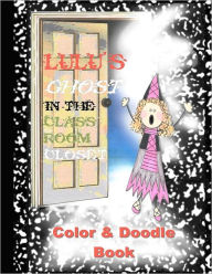 Title: Lulu's Ghost in the Classroom Closet Color and Doodle Book, Author: Taylor S Bratton