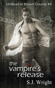 Title: The Vampire's Release: #4 in the Undead in Brown County Series, Author: S.J. Wright