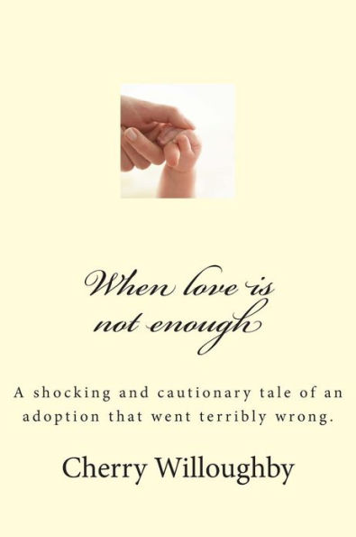 When love is not enough: A tragic and cautionary tale of an adoption that went terribly wrong.